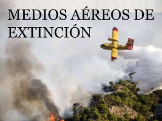MEDIOS AÉREOS DE  EXTINCIÓN 