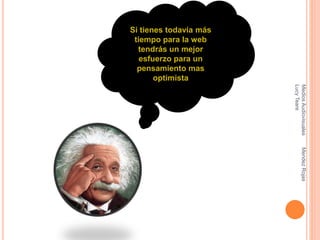 Si tienes todavía más
tiempo para la web
tendrás un mejor
esfuerzo para un
pensamiento mas
optimista
MediosAudiovisualesMendezRojas
LucyTeare
 