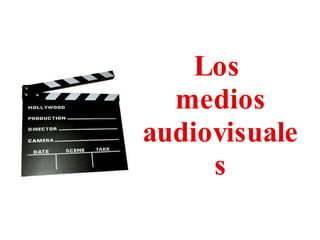 Los  medios audiovisuales 