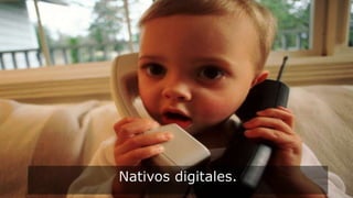 Nativos digitales.
 