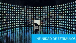 INFINIDAD DE ESTIMULOS
 