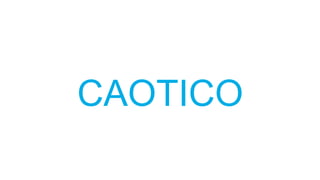 CAOTICO
 