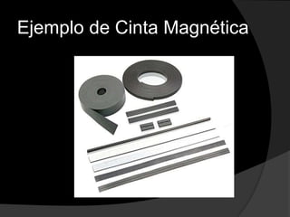 Ejemplo de Cinta Magnética
 