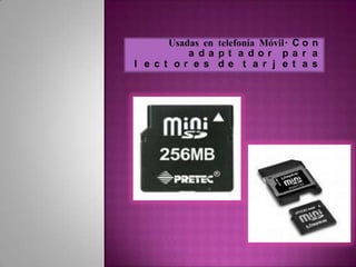 Usadas en telefonía Móvil. C o n
           a da pt a dor pa r a
l e c t or e s de t a r j e t a s
 