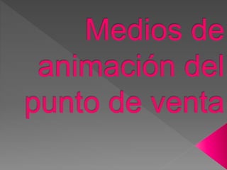 Medios de animación del punto de venta!! | PPTX