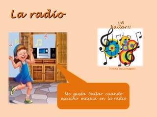 La radio ¡¡A bailar!! (Pincha en la imagen) Me  gusta  bailar  cuando escucho  música  en  la radio 