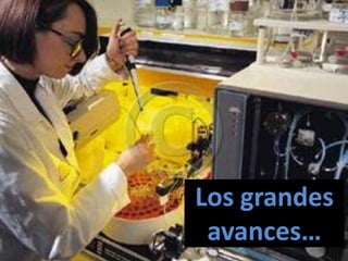 Los grandes
 avances…
 