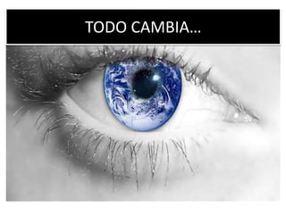 TODO CAMBIA…
 