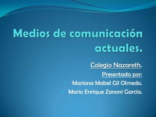 Colegio Nazareth.
Presentada por:
• Mariana Mabel Gil Olmedo.
• Mario Enrique Zanoni García.
 