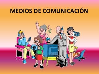 MEDIOS DE COMUNICACIÓN
 