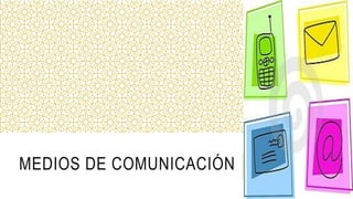 MEDIOS DE COMUNICACIÓN 
 