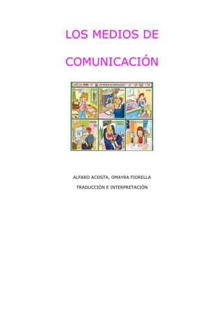 LOS MEDIOS DE
COMUNICACIÓN
ALFARO ACOSTA, OMAYRA FIORELLA
TRADUCCIÓN E INTERPRETACIÓN
 