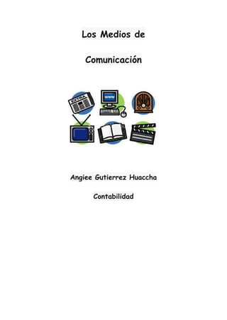 Los Medios de
Comunicación
Angiee Gutierrez Huaccha
Contabilidad
 