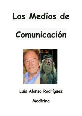 Los Medios de
Comunicación
Luis Alonso Rodríguez
Medicina
 