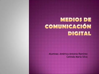 Alumnas: América Antonia Ramírez
Celinda María Silva
 