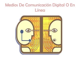 Medios De Comunicación Digital O En
             Línea
 