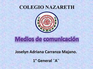 Joselyn Adriana Carranza Majano.
1° General ¨A¨
COLEGIO NAZARETH
 