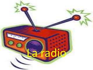 La radio
 