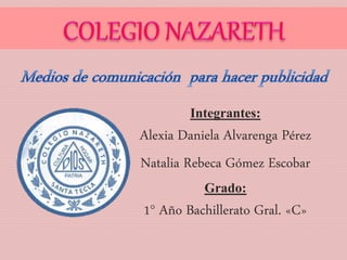 Integrantes:
Alexia Daniela Alvarenga Pérez
Natalia Rebeca Gómez Escobar
Grado:
1° Año Bachillerato Gral. «C»
 