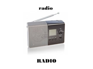 radio
RADIO
 