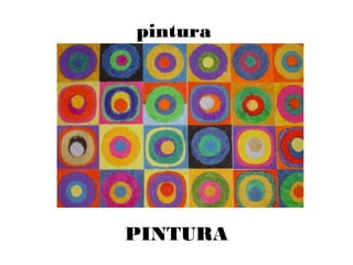 pintura
PINTURA
 