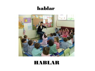 hablar
HABLAR
 