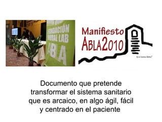 Documento que pretende transformar el sistema sanitario que es arcaico, en algo ágil, fácil y centrado en el paciente   