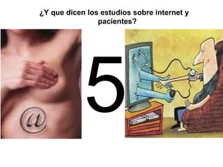 ¿Y que dicen los estudios sobre internet y pacientes?  5 