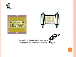 La aparición de la escritura se toma como hito de inicio de la historia.