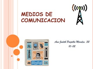 MEDIOS DE COMUNICACION Ana Judith Paipilla Morales. 32 10-02 
