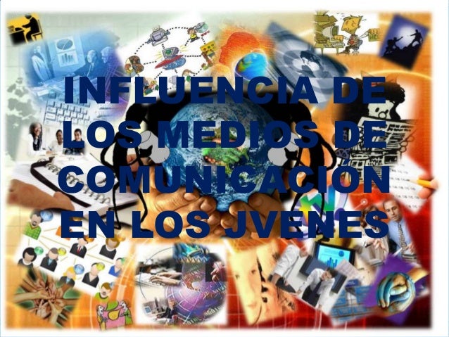 Como Influyen Los Medios de comunicación En Los Jovenes.