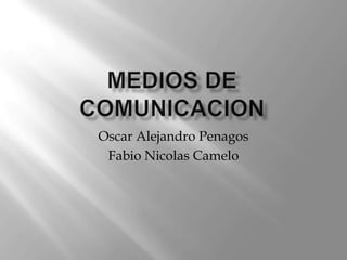Oscar Alejandro Penagos
Fabio Nicolas Camelo
 