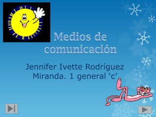 Jennifer Ivette Rodríguez
Miranda. 1 general ‘c’
 
