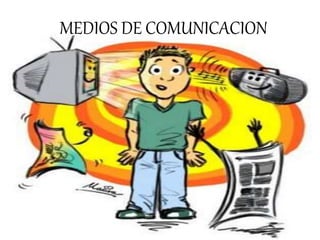 MEDIOS DE COMUNICACION 
 