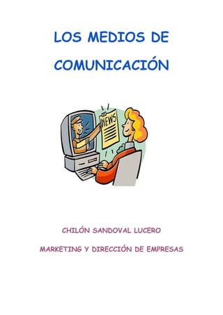 LOS MEDIOS DE
COMUNICACIÓN
CHILÓN SANDOVAL LUCERO
MARKETING Y DIRECCIÓN DE EMPRESAS
 