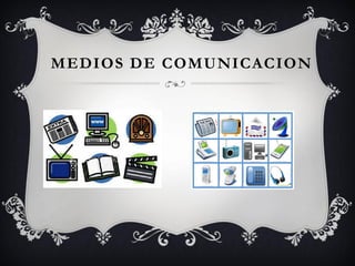 MEDIOS DE COMUNICACION
 