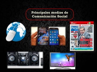 Principales medios de
Comunicación Social
 