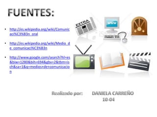 FUENTES:http://es.wikipedia.org/wiki/Comunicaci%C3%B3n_oral
