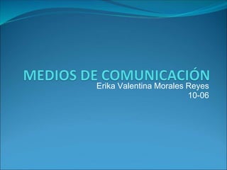 Erika Valentina Morales Reyes 10-06  