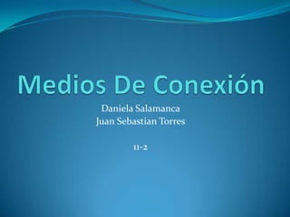 Daniela Salamanca
Juan Sebastian Torres
11-2

 