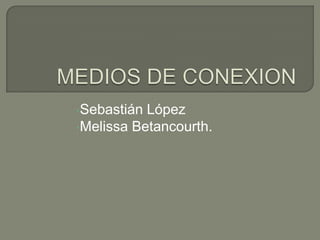 •Sebastián

López
•Melissa Betancourth.

 