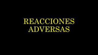 REACCIONES
ADVERSAS
 