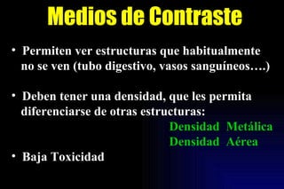 <ul><li>Permiten ver estructuras que habitualmente  </li></ul><ul><li>no se ven (tubo digestivo, vasos sanguíneos….) </li>...