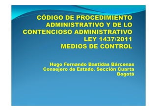 Hugo Fernando Bastidas Bárcenas
Consejero de Estado. Sección Cuarta
                             Bogotá
 