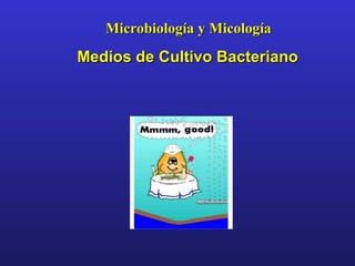 Medios de Cultivo BacterianoMedios de Cultivo Bacteriano
Microbiología y MicologíaMicrobiología y Micología
 