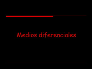 Medios diferenciales

 