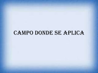 CAMPO DONDE SE APLICA
 