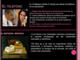 Las nuevas tecnologías permiten nuevas posibilidades a la enseñanza escolar individualizada y son también recursos para nuevas formas socializadas y de trabajo en equipo.La radio La radio debe de centrarse preferentemente sus funciones educativas en torno a objetivos de comprensión oral.