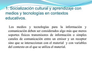 2. El concepto de medio de enseñanza o material didáctico. Según Escudero un medio de enseñanza o material didáctico  es cualquier recurso tecnológico que articula en un determinado sistema de símbolos ciertos mensajes con propósitos instructivos.Un medio de enseñanza está configurado por: Un soporte físico o material (papel, disco, pantalla, ...) Un contenido, información o mensaje Una forma simbólica de representar la información Una finalidad o propósito educativo.