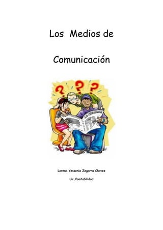 Los Medios de
Comunicación
Lorena Yessenia Zegarra Chavez
Lic.Comtabilidad
 